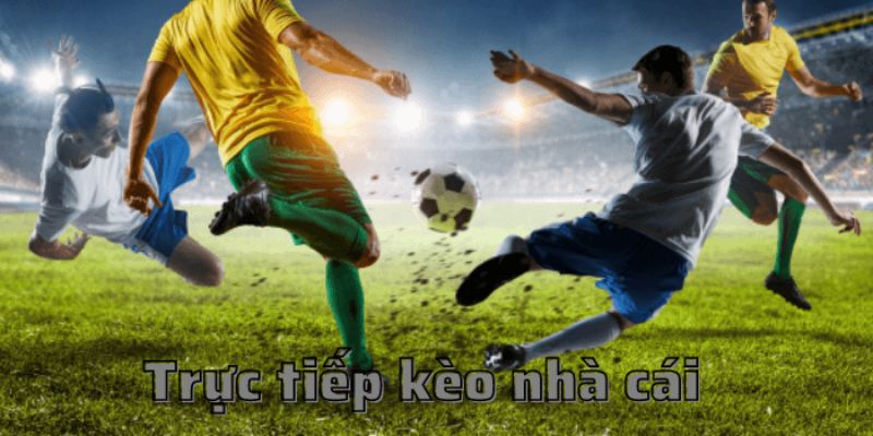 Kèo Nhà Cái Trực Tiếp